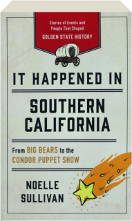 IT HAPPENED IN SOUTHERN CALIFORNIA: From Big Bears to the Condor Puppet Show