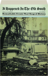 IT HAPPENED IN THE OLD SOUTH: Thirty-Two Remarkable Events That Shaped History