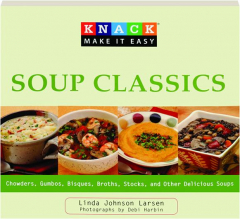 KNACK SOUP CLASSICS: Chowders, Gumbos, Bisques, Broths, Stocks, and Other Delicious Soups