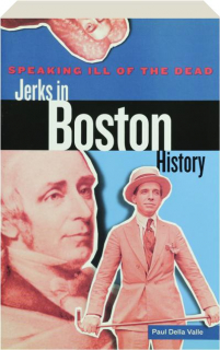 SPEAKING ILL OF THE DEAD: Jerks in Boston History