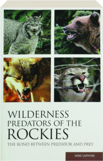 WILDERNESS PREDATORS OF THE ROCKIES: The Bond Between Predator and Prey