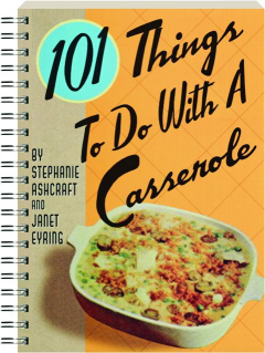 101 THINGS TO DO WITH A CASSEROLE