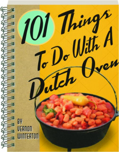 101 THINGS TO DO WITH A DUTCH OVEN