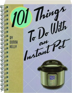 101 THINGS TO DO WITH AN INSTANT POT