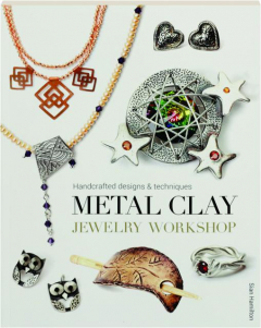 METAL CLAY JEWELRY WORKSHOP: Handcrafted Designs & Techniques