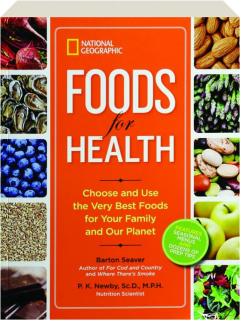 <I>NATIONAL GEOGRAPHIC</I> FOODS FOR HEALTH: Choose and Use the Very Best Foods for Your Family and Our Planet