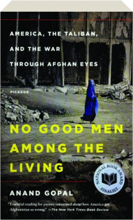 NO GOOD MEN AMONG THE LIVING: America, the Taliban, and the War Through Afghan Eyes