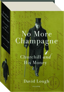 NO MORE CHAMPAGNE: Churchill and His Money