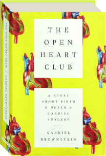 THE OPEN HEART CLUB: A Story About Birth & Death & Cardiac Surgery