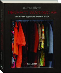 PRACTICAL PRINCESS PERFECT WARDROBE: Declutter and Re-Jig Your Closet to Transform Your Life