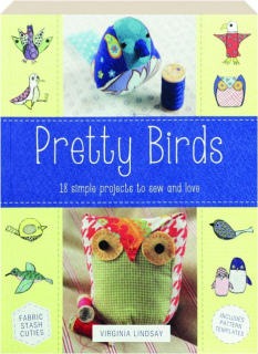 PRETTY BIRDS: 18 Simple Projects to Sew and Love