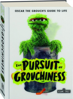 THE PURSUIT OF GROUCHINESS: Oscar the Grouch's Guide to Life