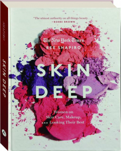 SKIN DEEP: Women on Skin Care, Makeup, and Looking Their Best