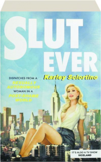 SLUTEVER: Dispatches from a Sexually Autonomous Woman in a Post-Shame World