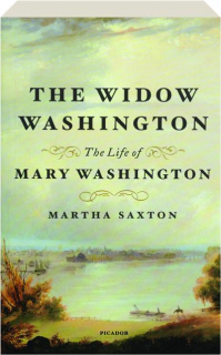 THE WIDOW WASHINGTON: The Life of Mary Washington