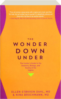 THE WONDER DOWN UNDER: The Insider's Guide to the Anatomy, Biology, and Reality of the Vagina