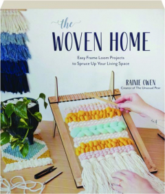 THE WOVEN HOME: Easy Frame Loom Projects to Spruce Up Your Living Space