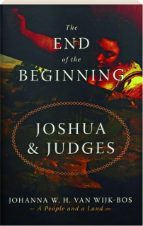 THE END OF THE BEGINNING: Joshua & Judges