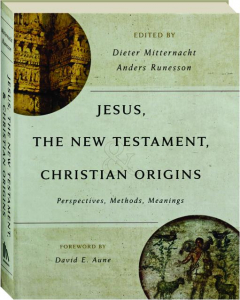 JESUS, THE NEW TESTAMENT, & CHRISTIAN ORIGINS: Perspectives, Methods, Meanings