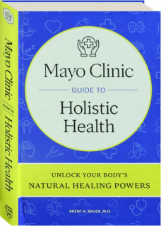 MAYO CLINIC GUIDE TO HOLISTIC HEALTH