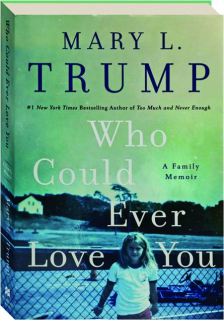 WHO COULD EVER LOVE YOU: A Family Memoir