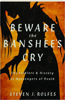 BEWARE THE BANSHEE'S CRY: The Folklore & History of Messengers of Death