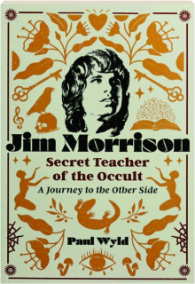 JIM MORRISON, SECRET TEACHER OF THE OCCULT: A Journey to the Other Side