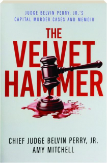 THE VELVET HAMMER: Judge Belvin Perry, Jr.'s Capital Murder Cases and Memoir