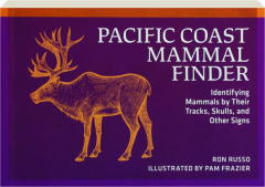 PACIFIC COAST MAMMAL FINDER: Identifying Mammals by Their Tracks, Skulls, and Other Signs