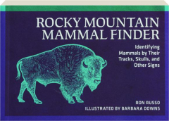 ROCKY MOUNTAIN MAMMAL FINDER: Identifying Mammals by Their Tracks, Skulls, and Other Signs