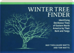 WINTER TREE FINDER: Identifying Deciduous Trees of Eastern North America by Their Bark and Twigs