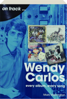 WENDY CARLOS: Every Album, Every Song