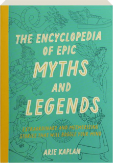 THE ENCYCLOPEDIA OF EPIC MYTHS AND LEGENDS: Extraordinary and Mesmerizing Stories That Will Boggle Your Mind