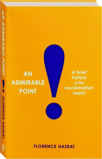 AN ADMIRABLE POINT: A Brief History of the Exclamation Mark!