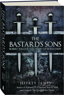 THE BASTARD'S SONS: Robert, William and Henry of Normandy