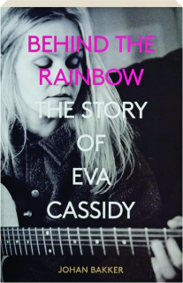 BEHIND THE RAINBOW: The Story of Eva Cassidy