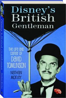 DISNEY'S BRITISH GENTLEMAN: The Life and Career of David Tomlinson