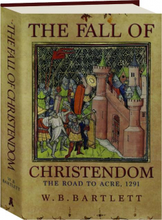 THE FALL OF CHRISTENDOM: The Road to Acre, 1291