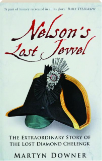 NELSON'S LOST JEWEL: The Extraordinary Story of the Lost Diamond Chelengk