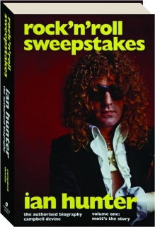 ROCK 'N' ROLL SWEEPSTAKES, VOLUME ONE: Ian Hunter, The Authorised Biography