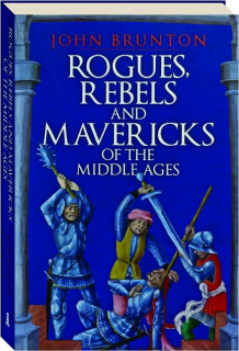 ROGUES, REBELS AND MAVERICKS OF THE MIDDLE AGES