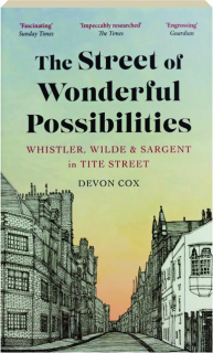 THE STREET OF WONDERFUL POSSIBILITIES: Whistler, Wilde & Sargent in Tite Street