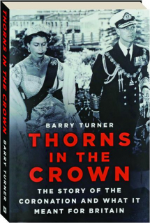 THORNS IN THE CROWN: The Story of the Coronation and What it Meant for Britain