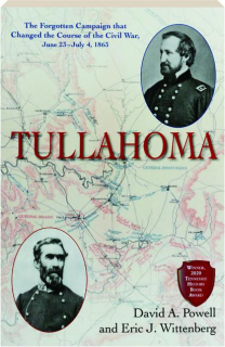 TULLAHOMA: The Forgotten Campaign That Changed the Course of the Civil War, June 23-July 4, 1863