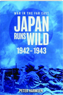 WAR IN THE FAR EAST, VOLUME 2: Japan Runs Wild, 1942-1943