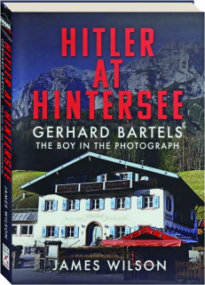 HITLER AT HINTERSEE: Gerhard Bartels-The Boy in the Photograph