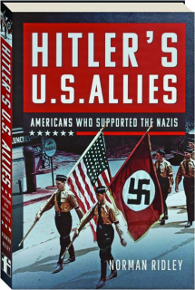 HITLER'S U.S. ALLIES: Americans Who Supported the Nazis