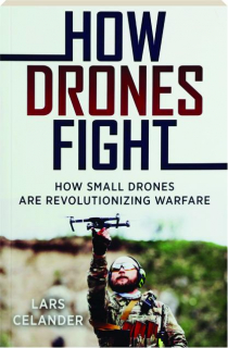 HOW DRONES FIGHT: How Small Drones are Revolutionizing Warfare