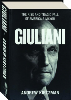 GIULIANI: The Rise and Tragic Fall of America's Mayor