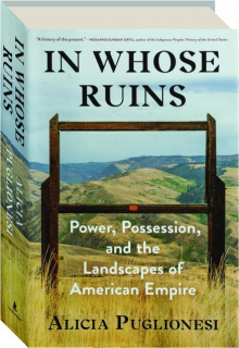 IN WHOSE RUINS: Power, Possession, and the Landscapes of American Empire